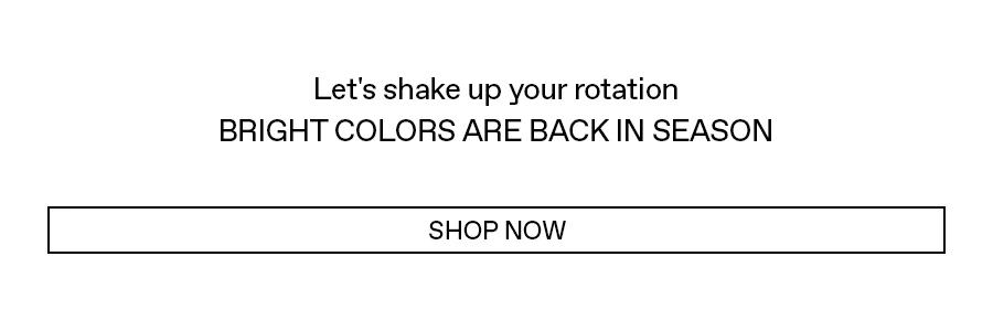 Let's shake up your rotation, bright colors are back in season