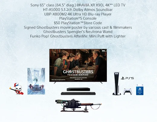 Sony 65” class (64.5” diag.) BRAVIA XR X90L 4K** LED TV |  HT-A5000 5.1.2ch Dolby Atmos Soundbar |  UBP-X800M2 4K Ultra HD Blu-ray Player |  PlayStation®5 Console |  $50 PlayStation™Store Code |  Signed Ghostbusters movie poster by various cast & filmmakers |  Ghostbusters Spengler’s Neutrona Wand |  Funko Pop! Ghostbusters Afterlife: Mini Puft with Lighter |