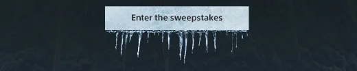 Enter the sweepstakes*