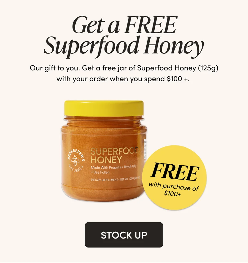 Get a FREE Superfood Honey    Our gift to you. Get a free jar of Superfood Honey (125g) with your order when you spend $100 +.
