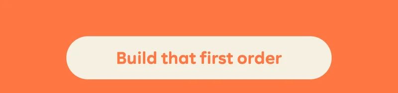 Button: Build that first order