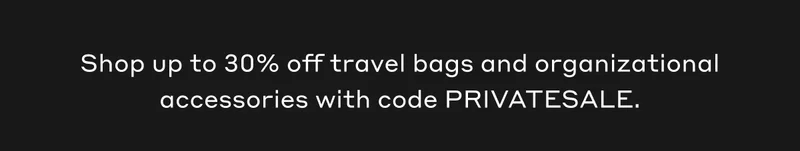 Shop up to 30% off travel bags and organizational accessories with code PRIVATESALE.