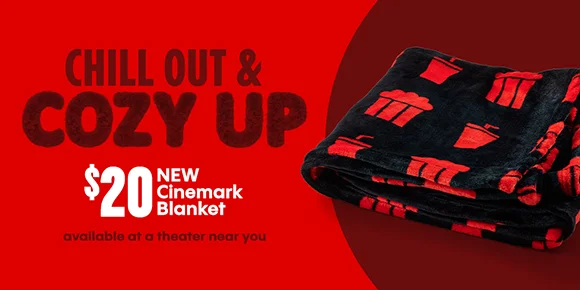 CHILL OUT & COZY UP | $20 NEW Cinemark Blanket available at a theater near you
