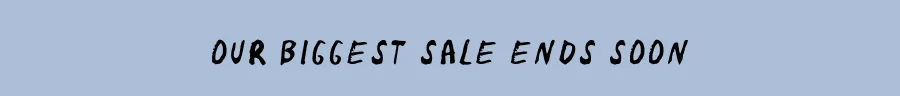 Our Biggest Sale Ends Soon