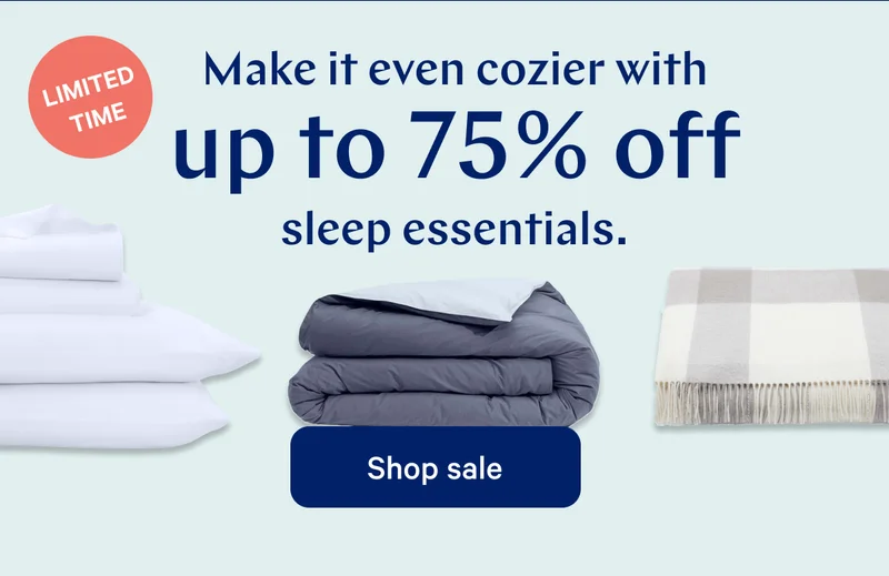 Limited time >> Make it even cozier with up to 75% off sleep essentials. >> Shop sale >>
