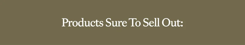 Products Sure To Sell Out: Products Sure To Sell Out: