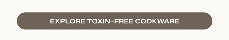 Explore Toxin-Free Cookware