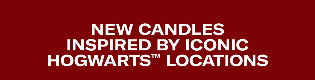 NEW CANDLES INSPIRED BY ICONIC HOGWARTS™ LOCATIONS