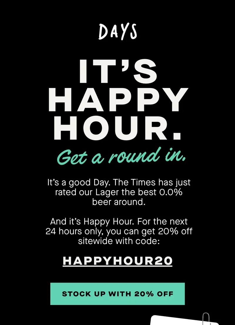 It’s a good Day. The Times has just rated our Lager as the best 0.0% beers around. And it’s Happy Hour.  For the next 24 hours only, you can get 20% off sitewide with code: HAPPYHOUR20