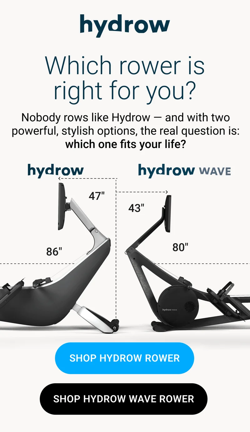 Which rower is right for you? Nobody rows like Hydrow - and with two powerful, stylish options, the real question is: which one fits your life? Shop Hydrow Rower. Shop Hydrow Wave Rower.