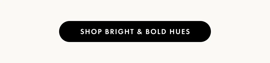 Shop Bright & Bold Hues