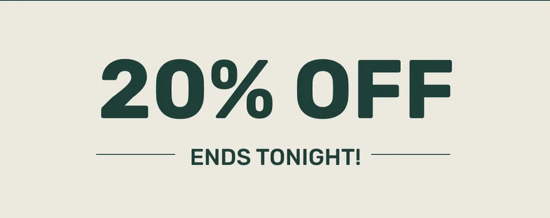 20% OFF ENDS TONIGHT!