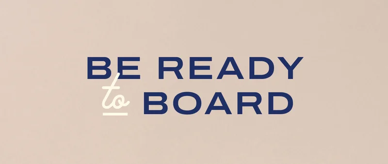 Be ready to board