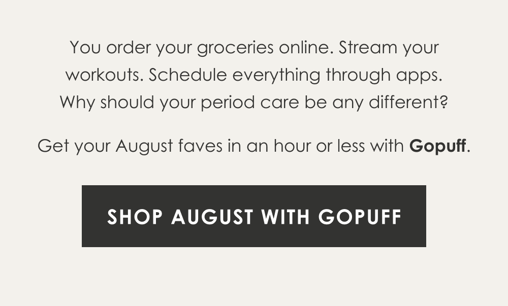[SHOP AUGUST WITH GOPUFF]