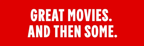 GREAT MOVIES. AND THEN SOME.