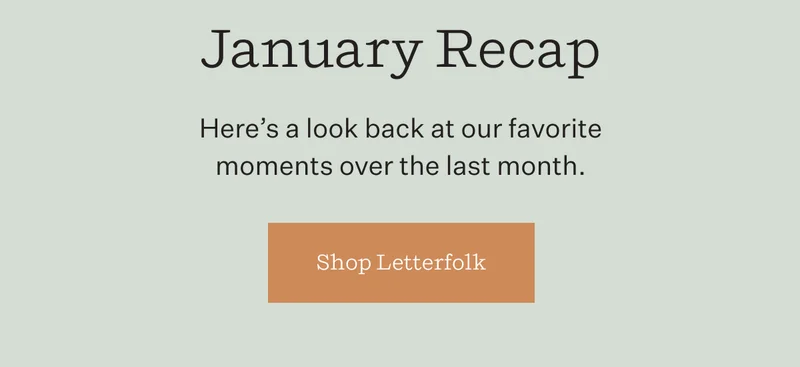January Recap | Here's a look back at our favorite moments over the last month. | Shop Letterfolk