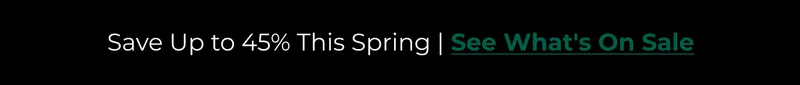 Save upto 45% This Spring |  See What's On Sale