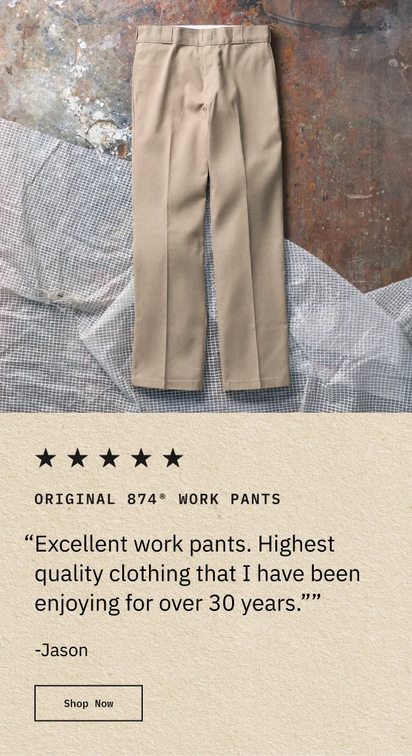 ORIGINAL 847 WORK PANTS. "Excellent work pants. Highest quality clothing that I have been enjoying for over 30 years." - Jason. Shop Now.