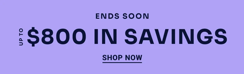 Ends soon Up to $800 in savings Shop now