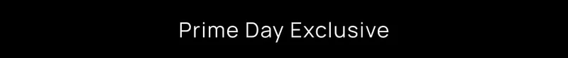 PRIME DAY EXCLUSIVE