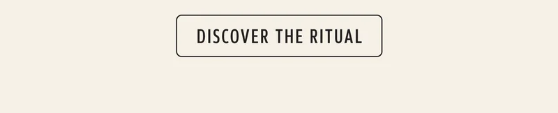 Discover the ritual
