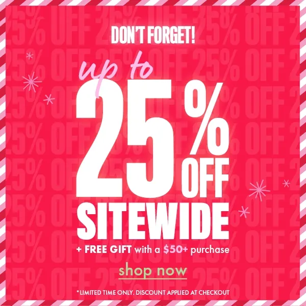 DON'T FORGET! UP TO 25% OFF SITEWIDE