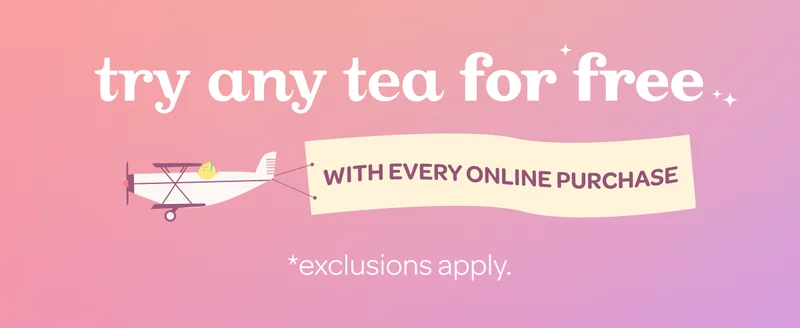 Try any tea for free with every online purchase. exclusions apply