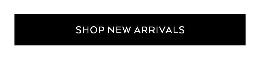 SHOP NEW ARRIVALS