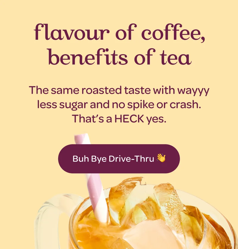 Flavour of coffee, benefits of tea - Buh Bye Drive-Thru 👋