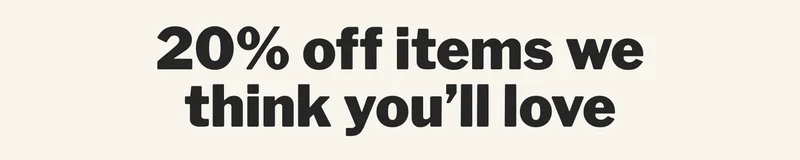20% off items we think you’ll love