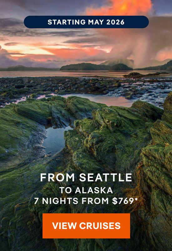 Starting May 2026 – Cruise From Seattle to Alaska – 7 Nights – Click to View Cruises & Book Now