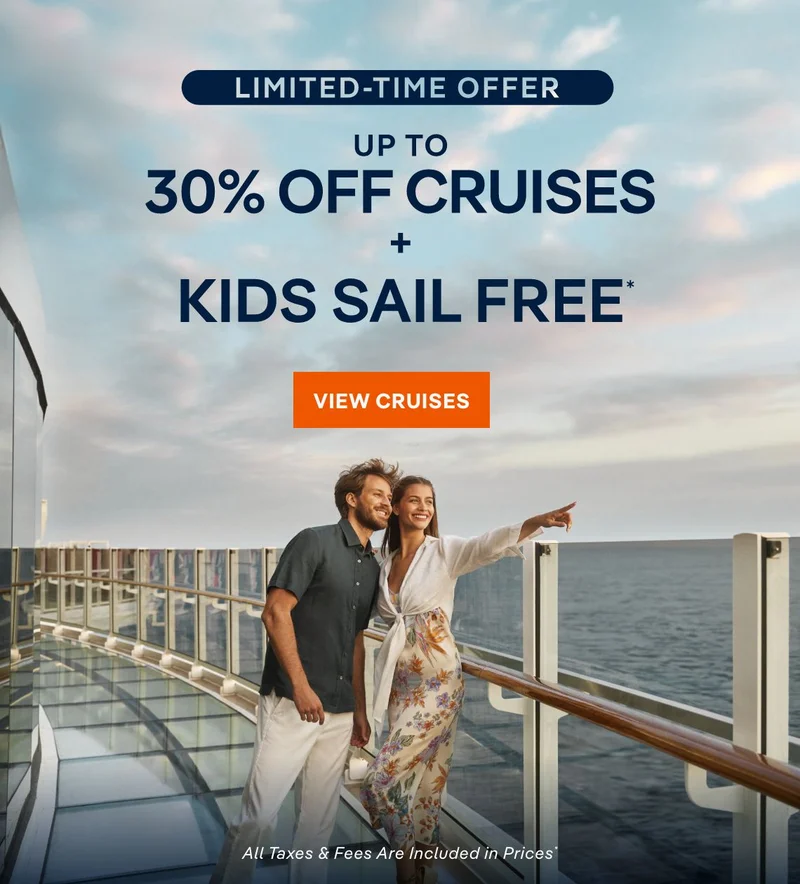 Limited Time Offer – Up to 30% Off Cruises + Kids Sail Free* – Click to View Cruises & Book Now – All Taxes & Fees Are Included in Prices*