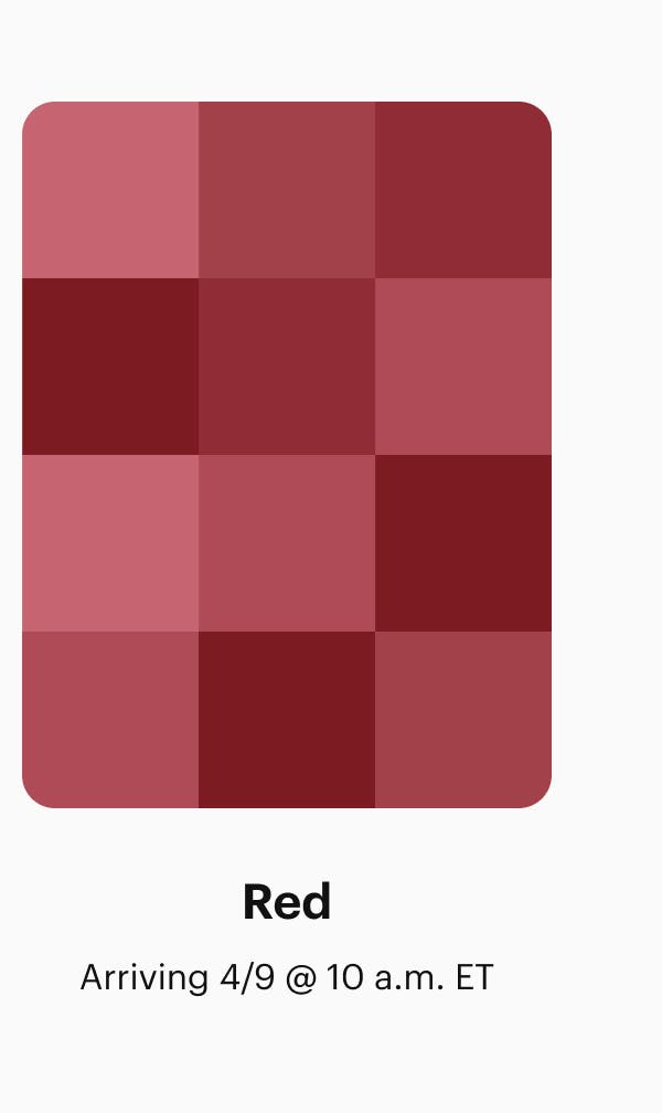 Red: Arriving 4/9 @ 10 a.m. ET