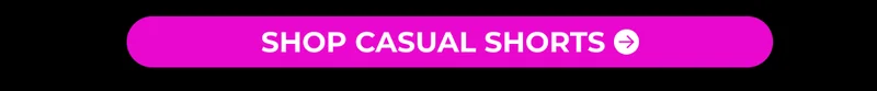 SHOP CASUAL SHORTS