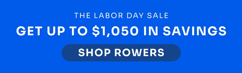 THE LABOR DAY SALE Get up to $1,050 in savings SHOP ROWERS