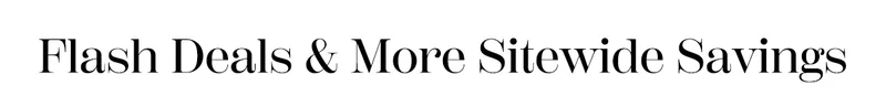 Flash Deals & More Sitewide Savings
