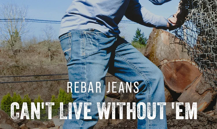 Rebar Jeans. Can't Live Without 'Em