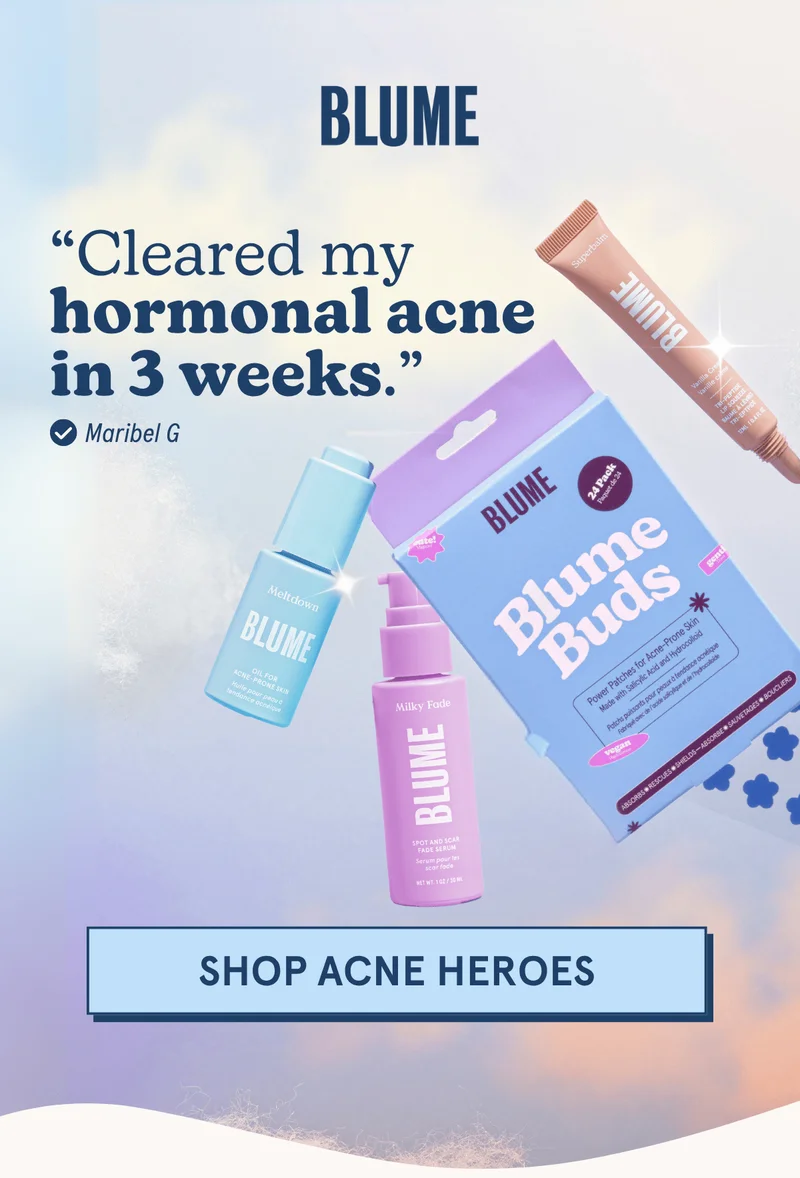 BLUME: "Cleared my hormonal acne in 3 weeks." -Maribel G