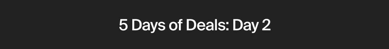 5 Days of Deals: Day 2