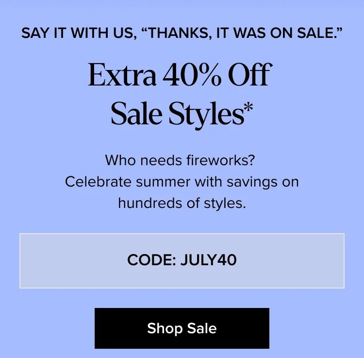 Extra 40% Off Sale Styles - CODE: JULY40 - Shop Sale