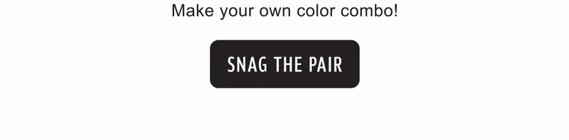 Make your own color combo! | Snag the Pair