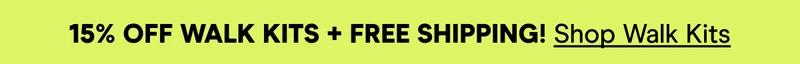 15% OFF WALK KITS + FREE SHIPPING! Shop Walk Kits