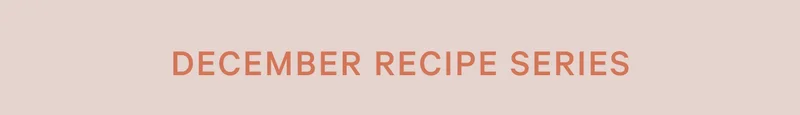 December Recipe Series
