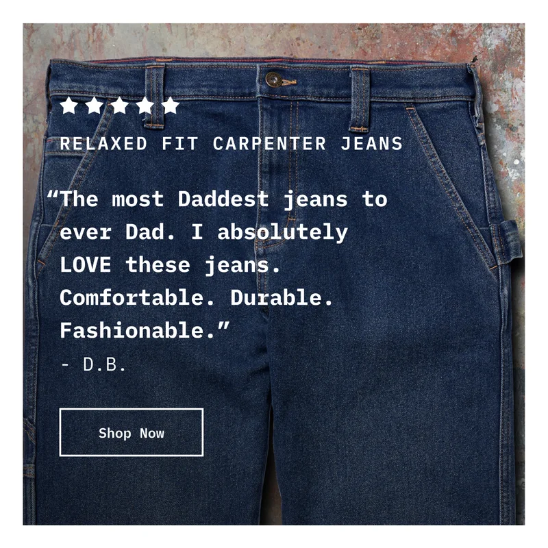 5-Star Relaxed Fit Carpenter Jeans. “The most Daddest jeans to ever Dad. I absolutely LOVE these jeans. Comfortable. Durable. Fashionable.” - D.B. Shop Now.