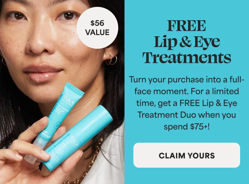 FREE Lip & Eye Treatments ($56 value) Turn your purchase into a full-face moment. For a limited time, get a FREE Lip & Eye Treatment Duo when you spend $75+! -- CLAIM YOURS