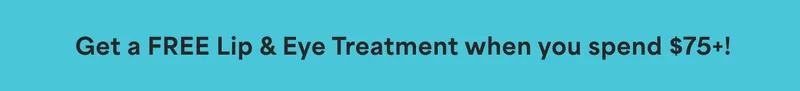 Get a FREE Lip & Eye Treatment when you spend $75+!