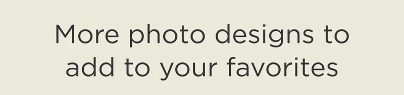 More Photo Designs to Add to Your Favorites