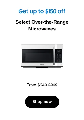 Get up to $150 off
Select Over-the-Range Microwaves
From $249 $319
Shop now
