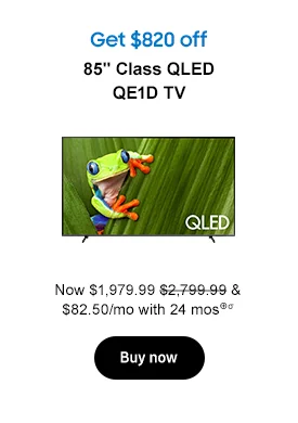 Get $420 off
85in Class QLED QE1D TV
Now $1,879.99 or $78.33/mo for 24 mos⊕σ
Buy now