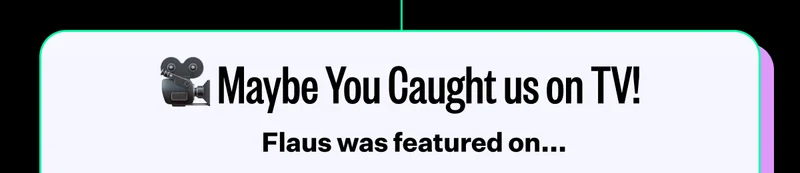 Maybe You Caught us on TV! Flaus was featured on...